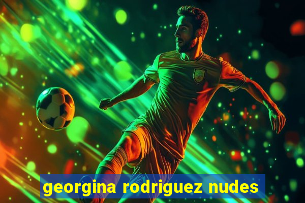 georgina rodriguez nudes